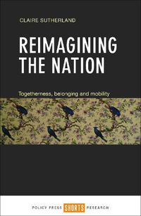 Cover image for Reimagining the Nation: Togetherness, Belonging and Mobility