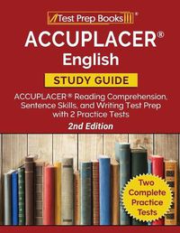 Cover image for ACCUPLACER English Study Guide: ACCUPLACER Reading Comprehension, Sentence Skills, and Writing Test Prep with 2 Practice Tests [2nd Edition]