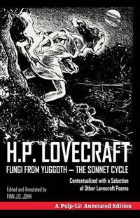 Cover image for Fungi from Yuggoth, The Sonnet Cycle: A Pulp-Lit Annotated Edition; Contextualized with a Selection of Other Lovecraft Poems