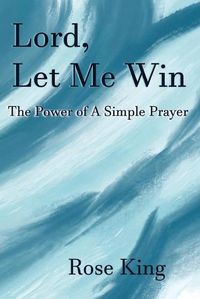 Cover image for Lord, Let Me Win: The Power Of A Simple Prayer