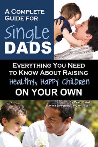 Cover image for Complete Guide for New Single Dads: Everything You Need to Know About Raising Healthy, Happy Children On Your Own