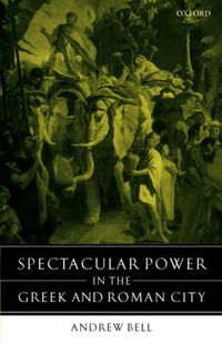 Cover image for Spectacular Power in the Greek and Roman City