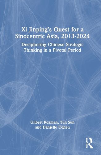 Xi Jinping's Quest for a Sinocentric Asia, 2013-2024