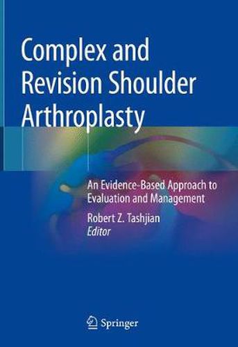 Cover image for Complex and Revision Shoulder Arthroplasty: An Evidence-Based Approach to Evaluation and Management