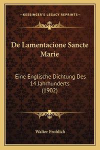 Cover image for de Lamentacione Sancte Marie: Eine Englische Dichtung Des 14 Jahrhunderts (1902)