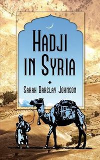 Cover image for Hadji in Syria, or, Three Years in Jerusalem