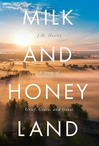 Cover image for Milk and Honey Land: A Story of Grief, Grace, and Goats