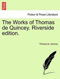 Cover image for The Works of Thomas de Quincey. Riverside Edition.