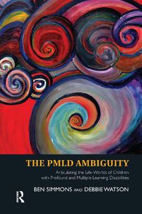 Cover image for The PMLD Ambiguity: Articulating the Life-Worlds of Children with Profound and Multiple Learning Disabilities