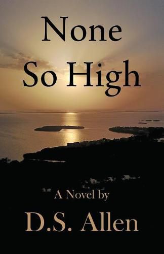 Cover image for None So High: A Novel by D.S. Allen