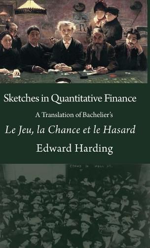 Sketches in Quantitative Finance A Translation of Bachelier's Le Jeu, la Chance et le Hasard