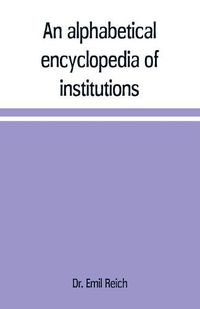 Cover image for An alphabetical encyclopaedia of institutions, persons, events, etc., of ancient history and geography