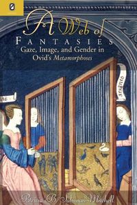 Cover image for Web of Fantasies: Gaze, Image, & Gender in Ovid's Metamorphoses