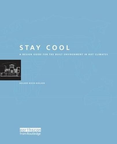 Cover image for Stay Cool: A Design Guide for the Built Environment in Hot Climates