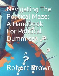 Cover image for Navigating The Political Maze