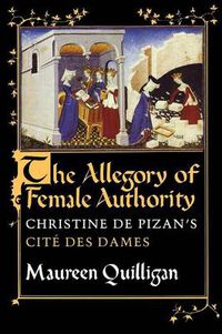 Cover image for The Allegory of Female Authority: Christine de Pizan's  Cite des Dames