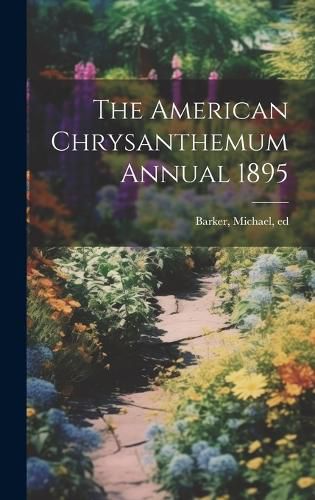 Cover image for The American Chrysanthemum Annual 1895