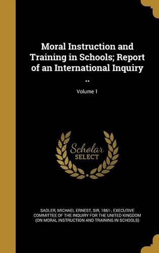 Cover image for Moral Instruction and Training in Schools; Report of an International Inquiry ..; Volume 1