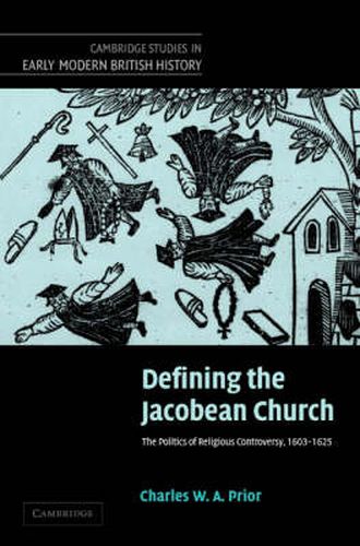 Cover image for Defining the Jacobean Church: The Politics of Religious Controversy, 1603-1625