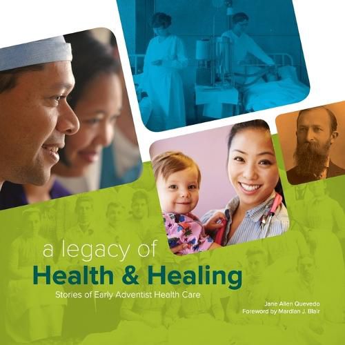 Cover image for A Legacy of Health & Healing: Stories of Early Adventist Health Care