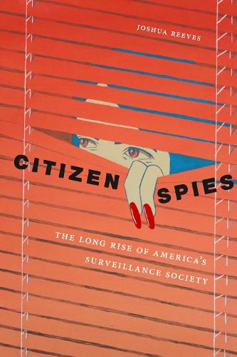 Cover image for Citizen Spies: The Long Rise of America's Surveillance Society