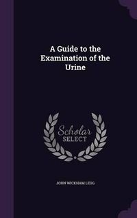 Cover image for A Guide to the Examination of the Urine