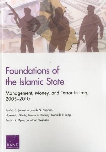 Foundations of the Islamic State: Management, Money, and Terror in Iraq, 2005-2010