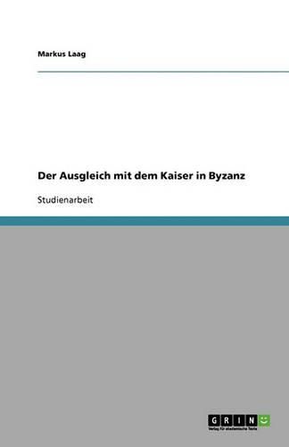 Cover image for Der Ausgleich mit dem Kaiser in Byzanz