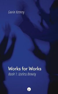 Cover image for Works for Works, Book 1: Useless Beauty