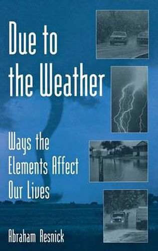 Cover image for Due to the Weather: Ways the Elements Affect Our Lives