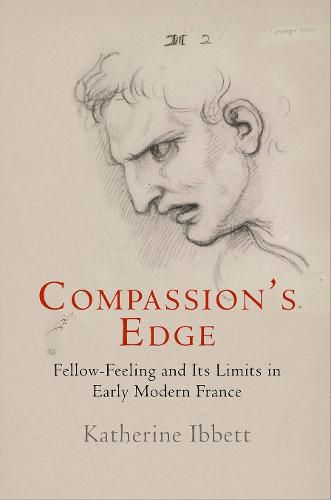 Cover image for Compassion's Edge: Fellow-Feeling and Its Limits in Early Modern France