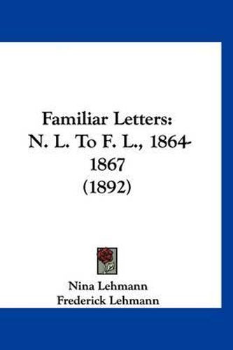 Familiar Letters: N. L. to F. L., 1864-1867 (1892)