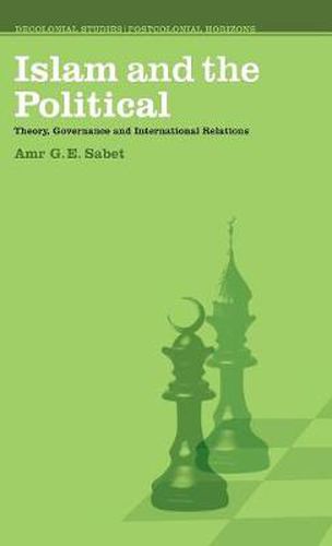 Cover image for Islam and the Political: Theory, Governance and International Relations