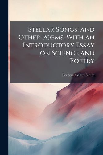 Cover image for Stellar Songs, and Other Poems. with an Introductory Essay on Science and Poetry