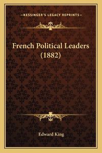 Cover image for French Political Leaders (1882)