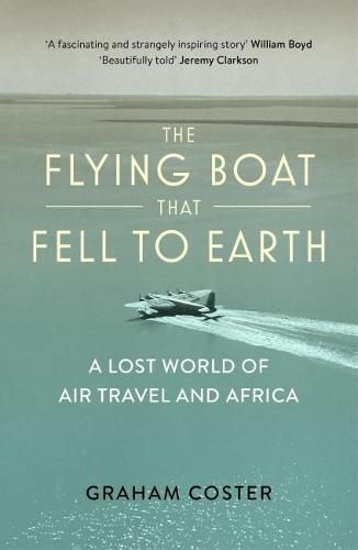 Cover image for The Flying Boat That Fell to Earth: A Lost World of Air Travel and Africa