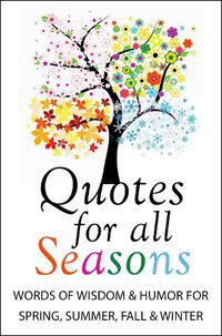 Cover image for Quotes For All Seasons: Words of Wisdom and Humor for Spring, Summer, Fall and Winte