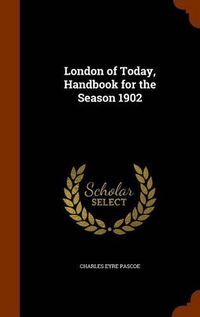 Cover image for London of Today, Handbook for the Season 1902