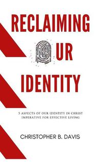 Cover image for Reclaiming Our Identity: 5 Aspects of Our Identity in Christ Imperative for Effective Living