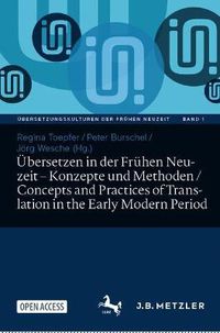 Cover image for UEbersetzen in der Fruhen Neuzeit - Konzepte und Methoden / Concepts and Practices of Translation in the Early Modern Period