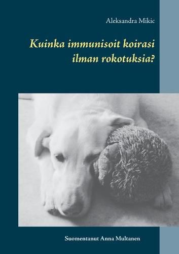 Cover image for Kuinka immunisoit koirasi ilman rokotuksia?