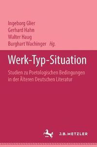 Cover image for Werk - Typ - Situation: Studien Zu Poetologischen Bedingungen in Der AElteren Deutschen Literatur