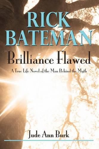 Cover image for Rick Bateman - Brilliance Flawed: A True Life Novel of the Man Behind the Myth