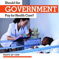 Cover image for Should the Government Pay for Health Care?