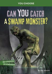 Cover image for Can You Catch a Swamp Monster?: An Interactive Monster Hunt