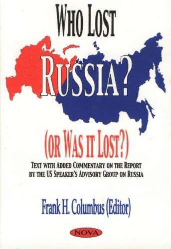 Cover image for Who Lost Russia? (Or Was It Lost?): Text with Added Commentary on the Report by the US Speaker's Advisory Group on Russia