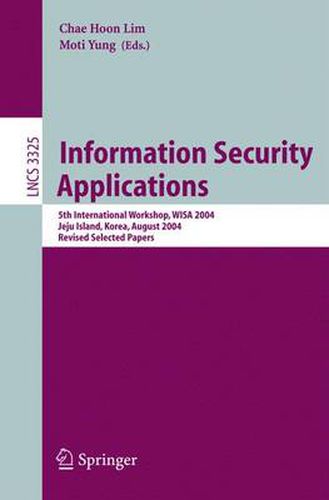 Cover image for Information Security Applications: 5th International Workshop, WISA 2004, Jeju Island, Korea, August 23-25, 2004, Revised Selected Papers