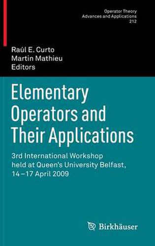 Elementary Operators and Their Applications: 3rd International Workshop held at Queen's University Belfast, 14-17 April 2009