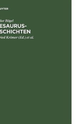 Cover image for Thesaurus-Geschichten: Beitrage Zu Einer Historia Thesauri Linguae Latinae Von Theodor Boegel (1876-1973); Mit Einem Anhang: Personenverzeichnis 1893 - 1995