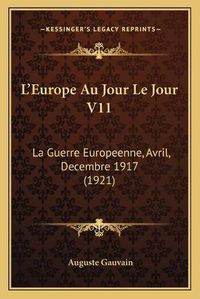 Cover image for L'Europe Au Jour Le Jour V11: La Guerre Europeenne, Avril, Decembre 1917 (1921)